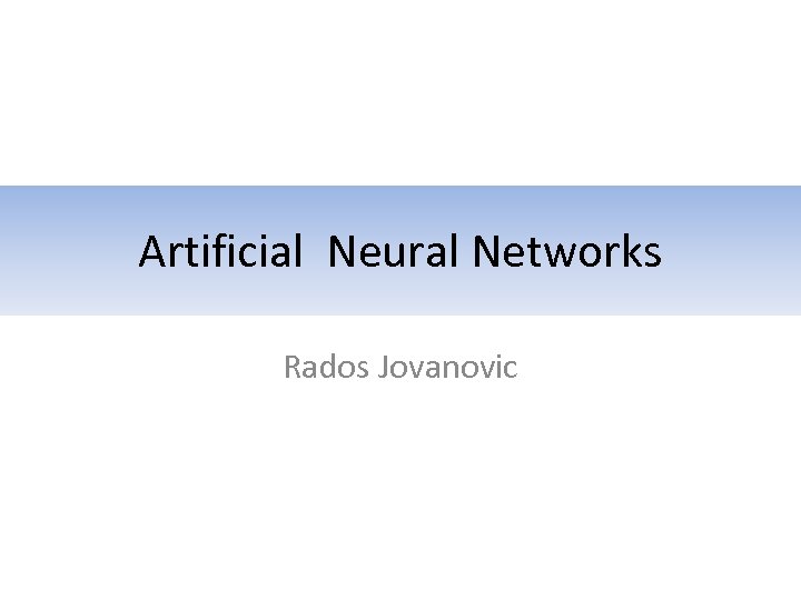 Artificial Neural Networks Rados Jovanovic 