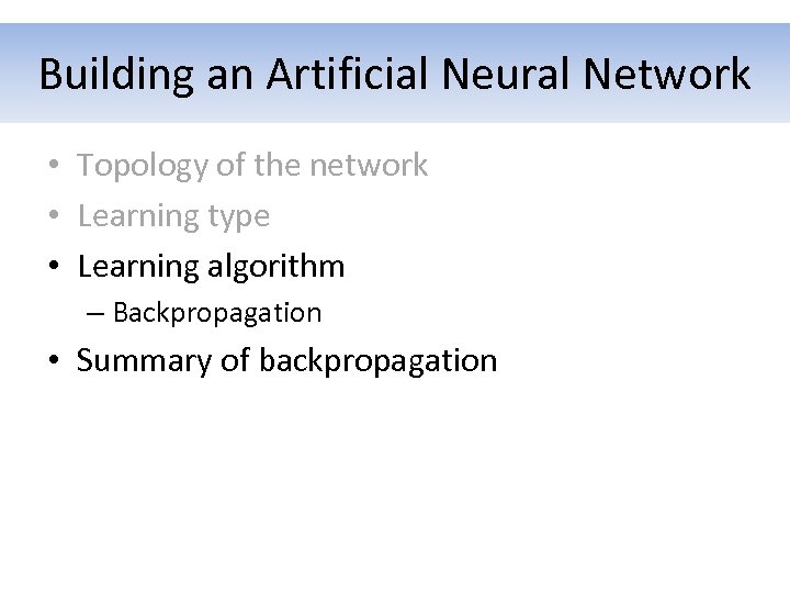 Building an Artificial Neural Network • Topology of the network • Learning type •