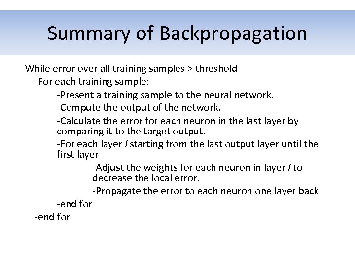 Summary of Backpropagation -While error over all training samples > threshold -For each training