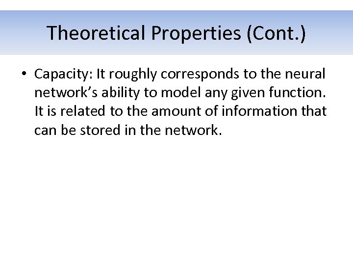 Theoretical Properties (Cont. ) • Capacity: It roughly corresponds to the neural network’s ability