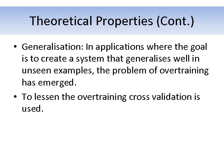 Theoretical Properties (Cont. ) • Generalisation: In applications where the goal is to create