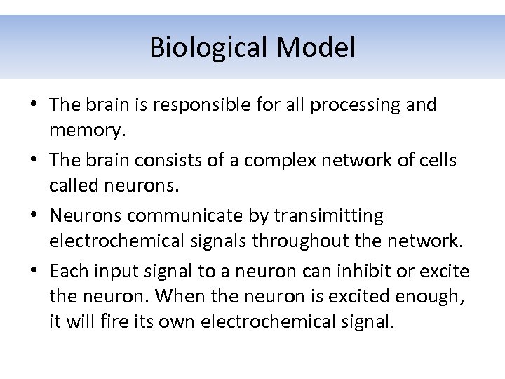 Biological Model • The brain is responsible for all processing and memory. • The