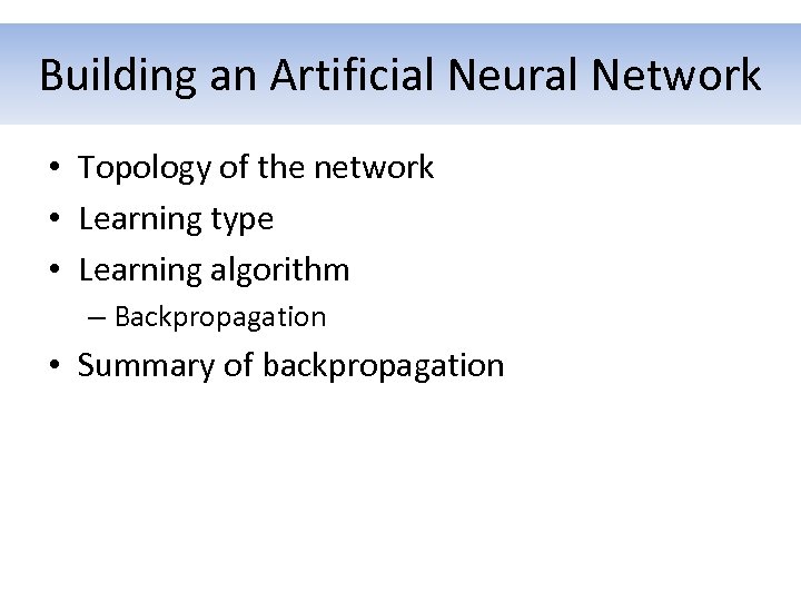 Building an Artificial Neural Network • Topology of the network • Learning type •