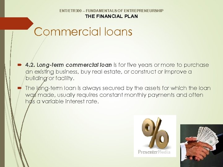 ENT/ETR 300 – FUNDAMENTALS OF ENTREPRENEURSHIP THE FINANCIAL PLAN Commercial loans 4. 2. Long-term