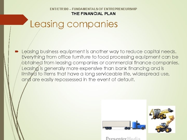 ENT/ETR 300 – FUNDAMENTALS OF ENTREPRENEURSHIP THE FINANCIAL PLAN Leasing companies Leasing business equipment