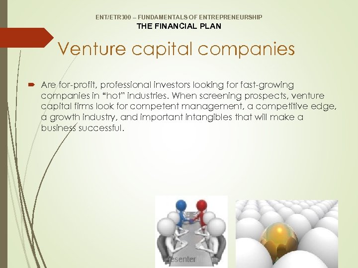 ENT/ETR 300 – FUNDAMENTALS OF ENTREPRENEURSHIP THE FINANCIAL PLAN Venture capital companies Are for-profit,