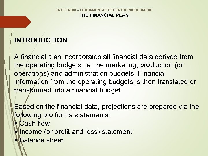 ENT/ETR 300 – FUNDAMENTALS OF ENTREPRENEURSHIP THE FINANCIAL PLAN INTRODUCTION A financial plan incorporates