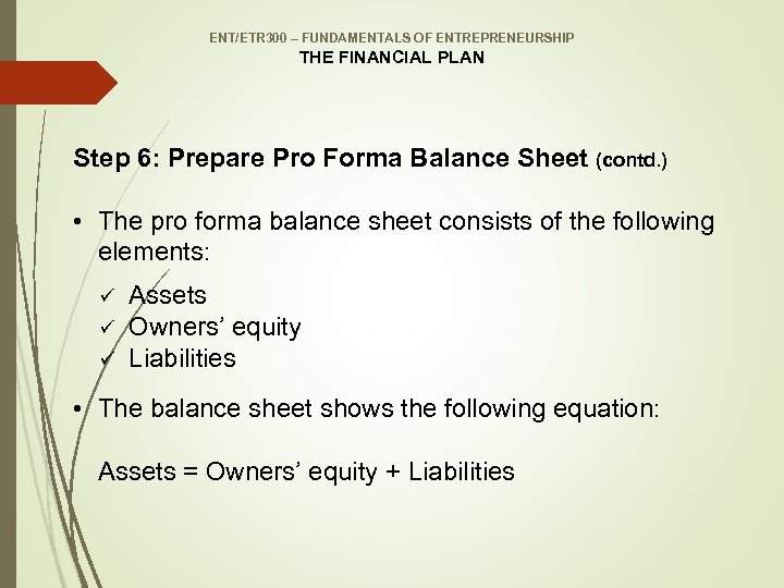 ENT/ETR 300 – FUNDAMENTALS OF ENTREPRENEURSHIP THE FINANCIAL PLAN Step 6: Prepare Pro Forma