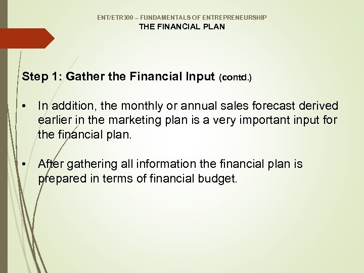 ENT/ETR 300 – FUNDAMENTALS OF ENTREPRENEURSHIP THE FINANCIAL PLAN Step 1: Gather the Financial