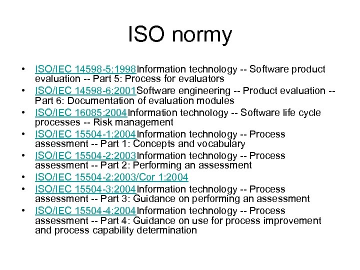 ISO normy • ISO/IEC 14598 -5: 1998 Information technology -- Software product evaluation --