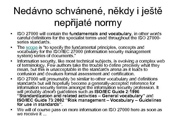 Nedávno schvánené, někdy i ještě nepřijaté normy • • • ISO 27000 will contain