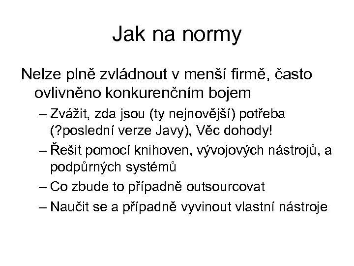 Jak na normy Nelze plně zvládnout v menší firmě, často ovlivněno konkurenčním bojem –