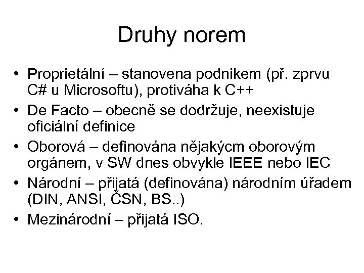 Druhy norem • Proprietální – stanovena podnikem (př. zprvu C# u Microsoftu), protiváha k