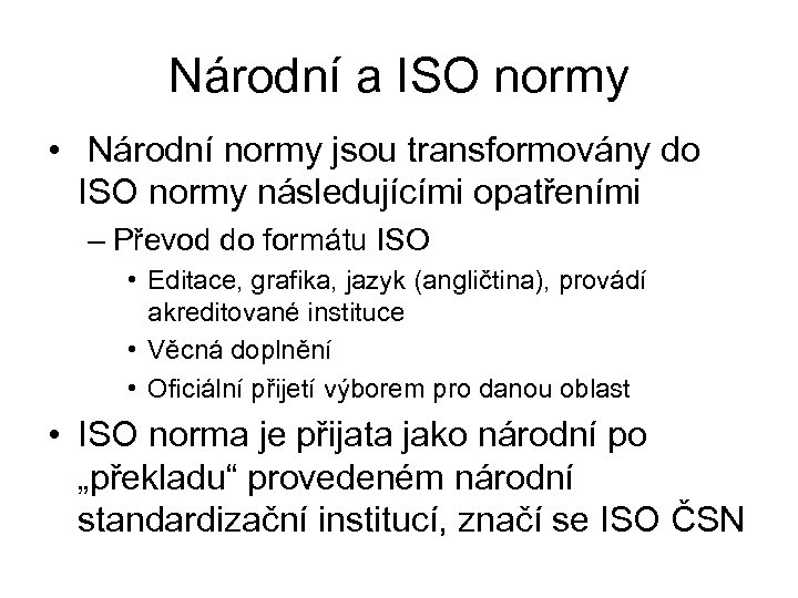 Národní a ISO normy • Národní normy jsou transformovány do ISO normy následujícími opatřeními