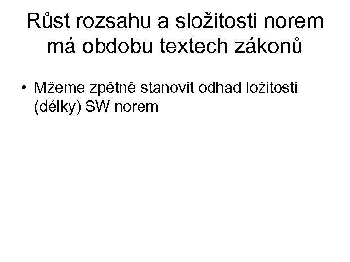 Růst rozsahu a složitosti norem má obdobu textech zákonů • Mžeme zpětně stanovit odhad