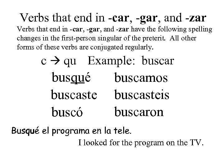 Verbs that end in -car, -gar, and -zar have the following spelling changes in