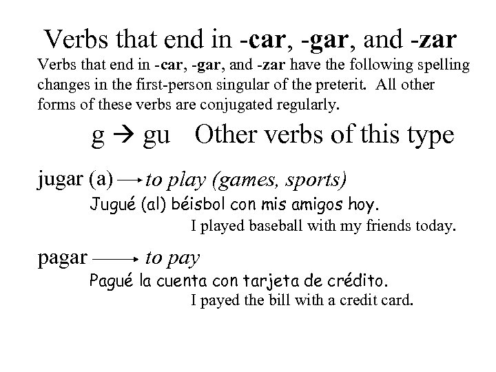 Verbs that end in -car, -gar, and -zar have the following spelling changes in