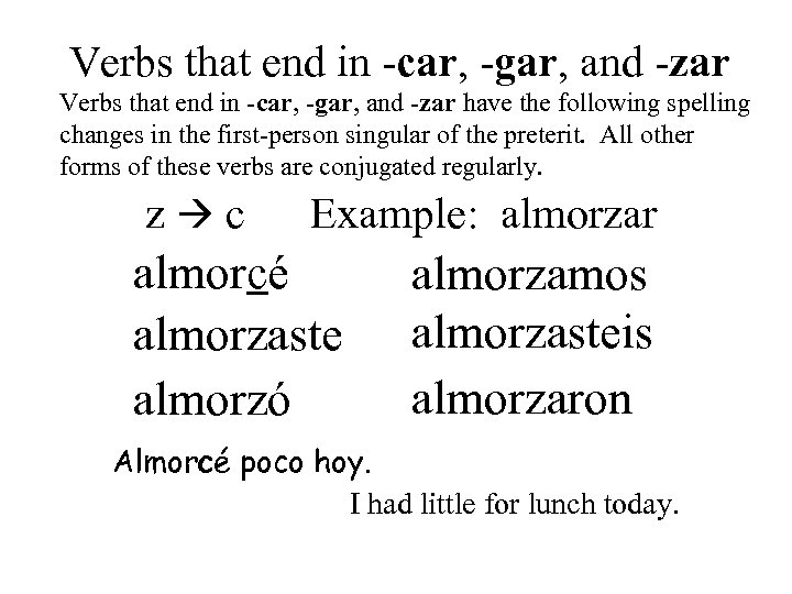 Verbs that end in -car, -gar, and -zar have the following spelling changes in