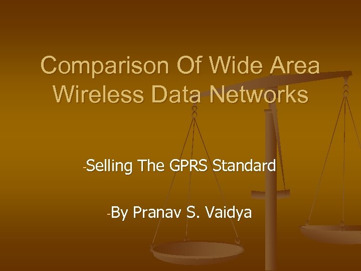 Comparison Of Wide Area Wireless Data Networks -Selling The GPRS Standard -By Pranav S.