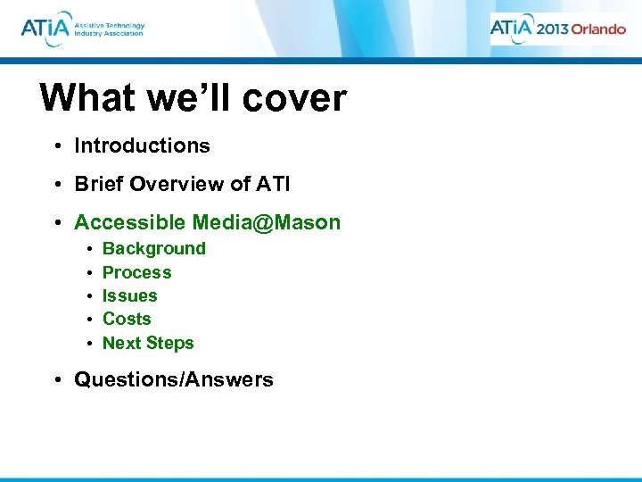 What we’ll cover • Introductions • Brief Overview of ATI • Accessible Media@Mason •