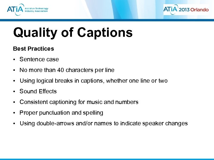 Quality of Captions Best Practices • Sentence case • No more than 40 characters