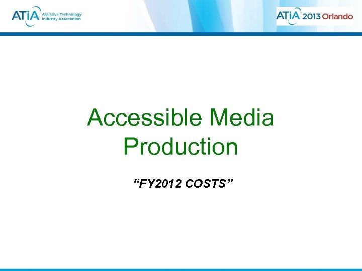 Accessible Media Production “FY 2012 COSTS” 