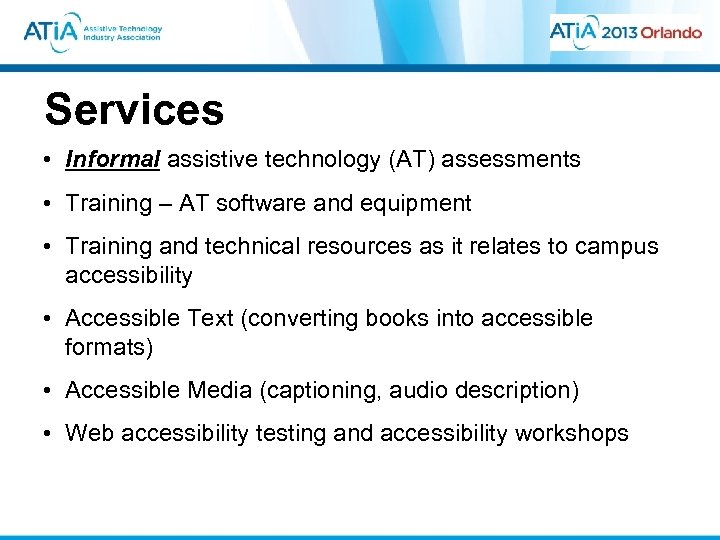 Services • Informal assistive technology (AT) assessments • Training – AT software and equipment