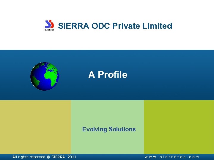 SIERRA ODC Private Limited A Profile Evolving Solutions All rights reserved © SIERRA 2011