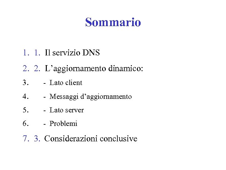 Sommario 1. 1. Il servizio DNS 2. 2. L’aggiornamento dinamico: 3. - Lato client