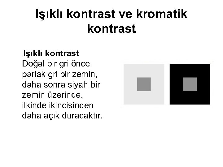 Işıklı kontrast ve kromatik kontrast Işıklı kontrast Doğal bir gri önce parlak gri bir
