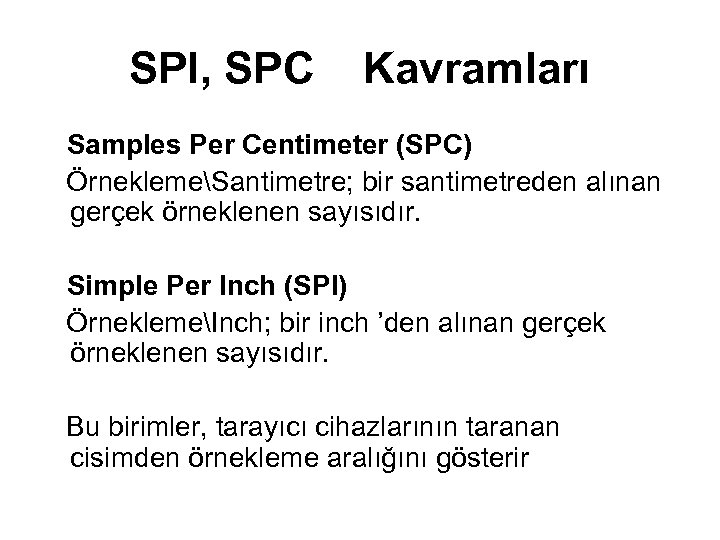 SPI, SPC Kavramları Samples Per Centimeter (SPC) ÖrneklemeSantimetre; bir santimetreden alınan gerçek örneklenen sayısıdır.