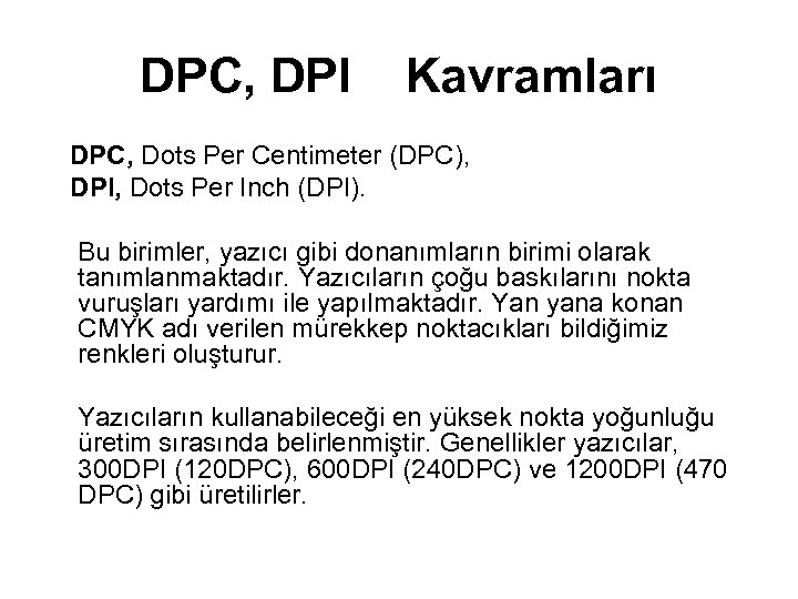DPC, DPI Kavramları DPC, Dots Per Centimeter (DPC), DPI, Dots Per Inch (DPI). Bu