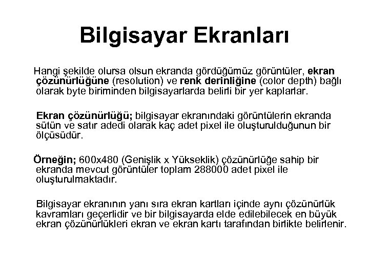 Bilgisayar Ekranları Hangi şekilde olursa olsun ekranda gördüğümüz görüntüler, ekran çözünürlüğüne (resolution) ve renk