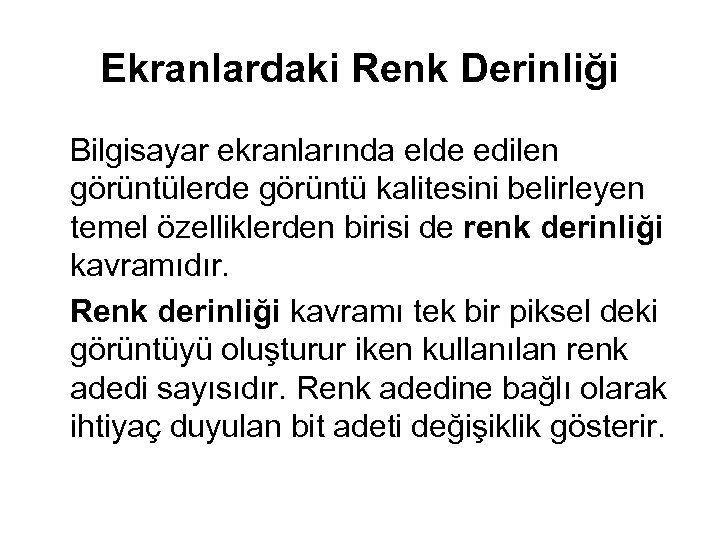 Ekranlardaki Renk Derinliği Bilgisayar ekranlarında elde edilen görüntülerde görüntü kalitesini belirleyen temel özelliklerden birisi