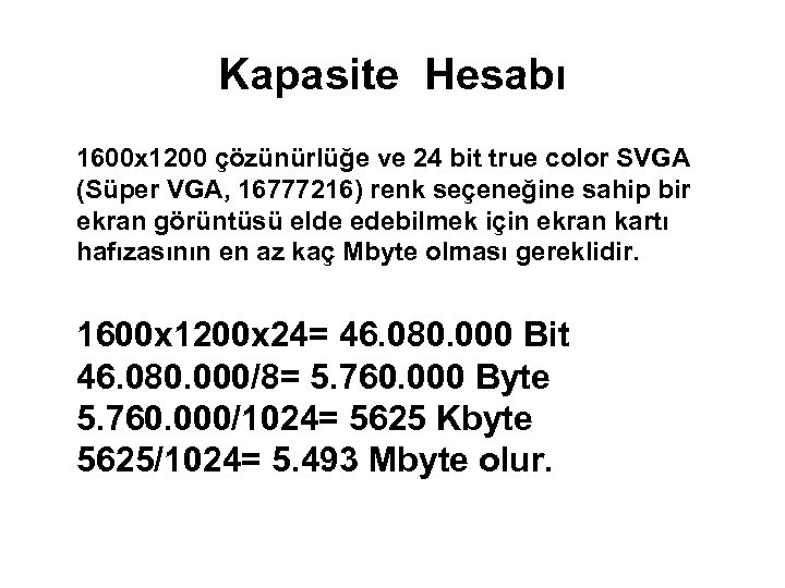 Kapasite Hesabı 1600 x 1200 çözünürlüğe ve 24 bit true color SVGA (Süper VGA,