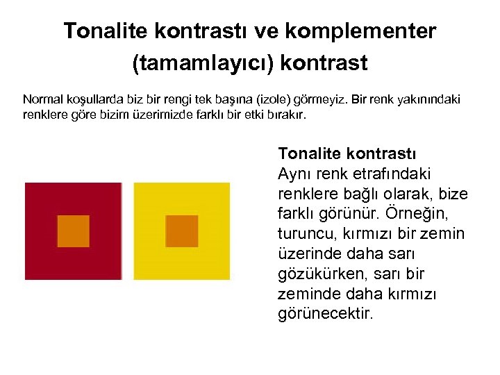 Tonalite kontrastı ve komplementer (tamamlayıcı) kontrast Normal koşullarda biz bir rengi tek başına (izole)