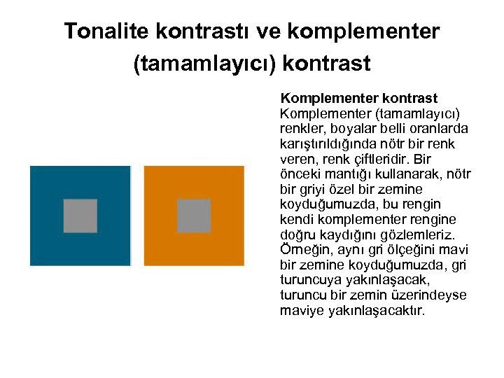 Tonalite kontrastı ve komplementer (tamamlayıcı) kontrast Komplementer (tamamlayıcı) renkler, boyalar belli oranlarda karıştırıldığında nötr