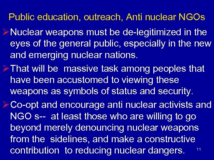 Public education, outreach, Anti nuclear NGOs Ø Nuclear weapons must be de-legitimized in the