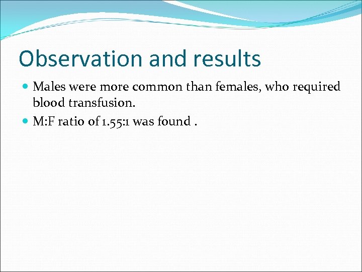 Observation and results Males were more common than females, who required blood transfusion. M: