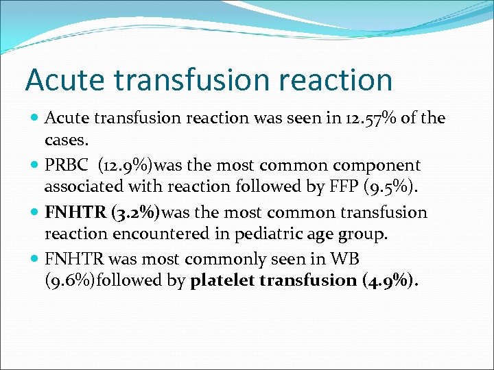 Acute transfusion reaction was seen in 12. 57% of the cases. PRBC (12. 9%)was