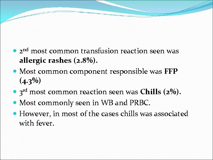  2 nd most common transfusion reaction seen was allergic rashes (2. 8%). Most