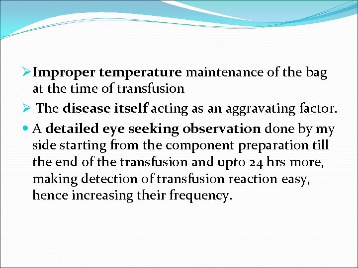 ØImproper temperature maintenance of the bag at the time of transfusion Ø The disease