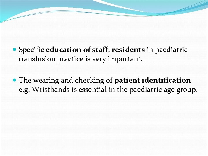  Specific education of staff, residents in paediatric transfusion practice is very important. The