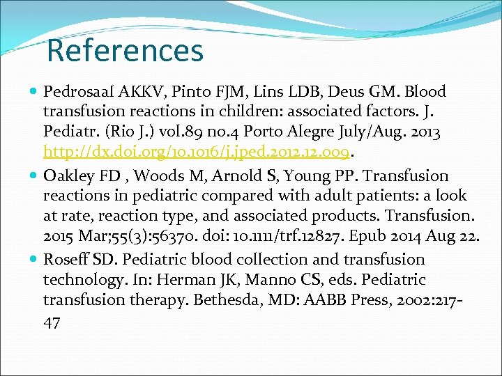 References Pedrosaa. I AKKV, Pinto FJM, Lins LDB, Deus GM. Blood transfusion reactions in