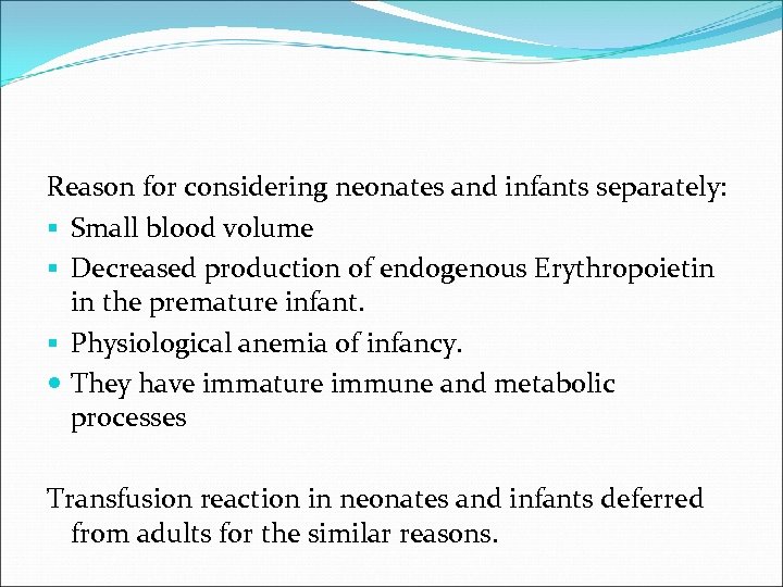 Reason for considering neonates and infants separately: § Small blood volume § Decreased production