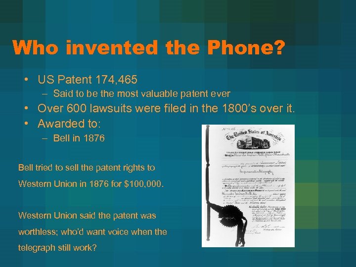 Who invented the Phone? • US Patent 174, 465 – Said to be the