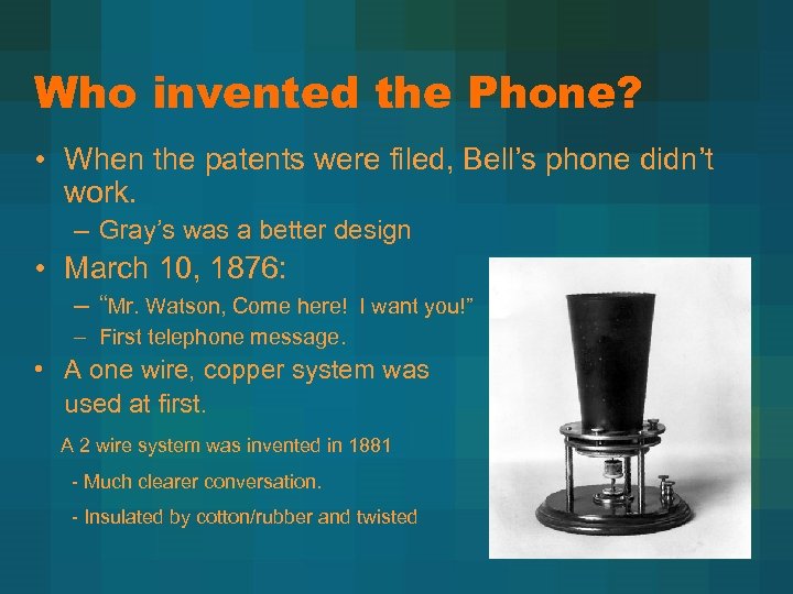 Who invented the Phone? • When the patents were filed, Bell’s phone didn’t work.