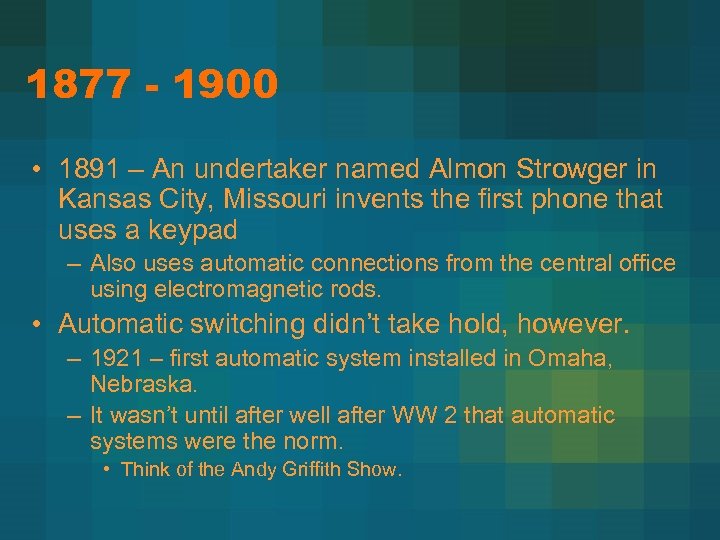 1877 - 1900 • 1891 – An undertaker named Almon Strowger in Kansas City,