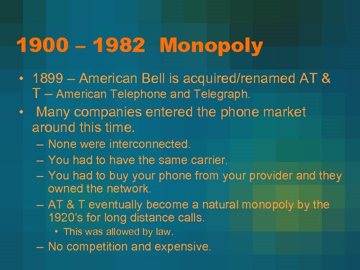 1900 – 1982 Monopoly • 1899 – American Bell is acquired/renamed AT & T