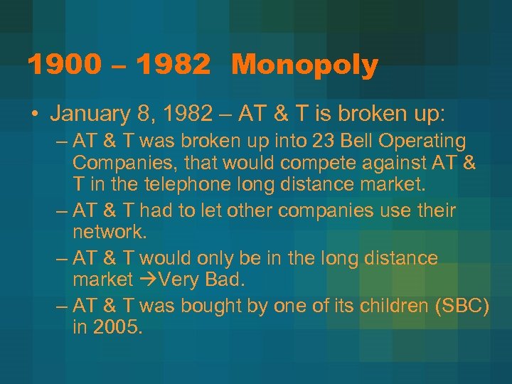 1900 – 1982 Monopoly • January 8, 1982 – AT & T is broken